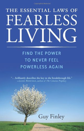 The Essential Laws Of Fearless Living Find The Power To Never Feel Powerless Again Guy Finley