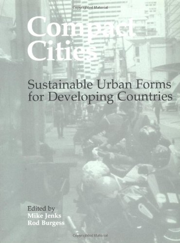 Compact Cities Sustainable Urban Forms For Developing Countries 1st Edition Rod Burgess