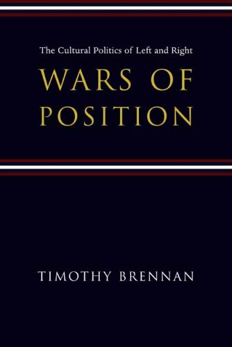 Wars Of Position The Cultural Politics Of Left And Right 1st Edition Timothy Brennan