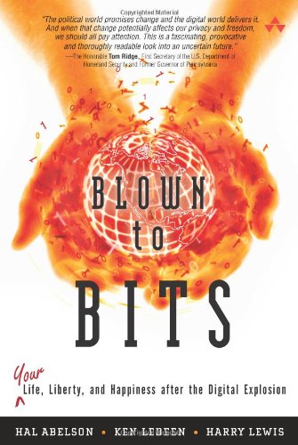 Blown To Bits Your Life Liberty And Happiness After The Digital Explosion 1st Edition Hal Abelson