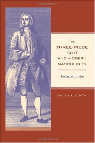 The Threepiece Suit And Modern Masculinity England 15501850 1st Edition David Kuchta