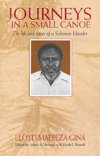 Journeys In A Small Canoe The Life And Times Of A Solomon Islander Illustrated Edition Lloyd Maepeza Gina