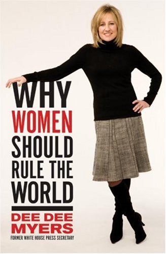 Why Women Should Rule The World Dee Dee Myers