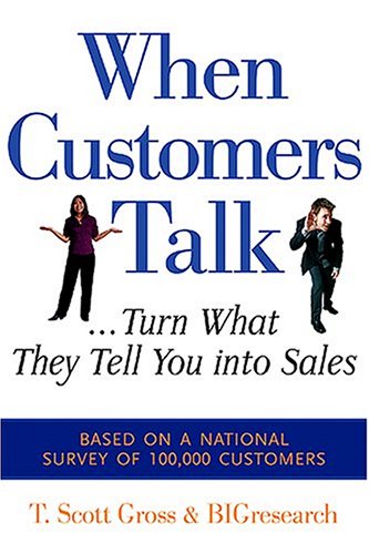 When Customers Talk Turn What They Tell You Into Sales T Scott Gross