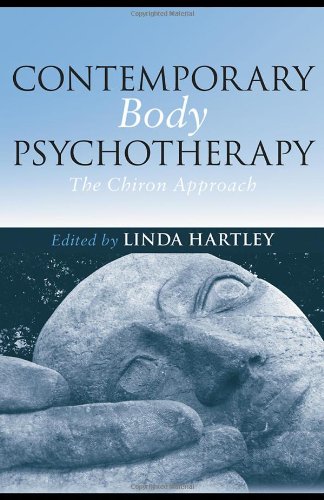 Contemporary Body Psychotherapy The Chiron Approach 1st Edition Linda Hartley