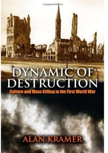 Dynamic Of Destruction Culture And Mass Killing In The First World War 1st Edition Professor Alan Kramer