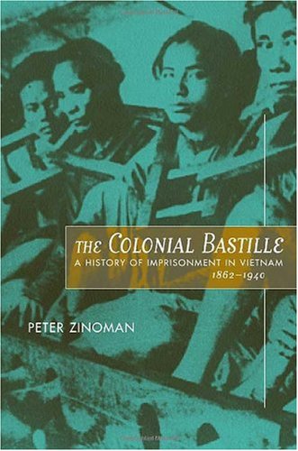 The Colonial Bastille A History Of Imprisonment In Vietnam 18621940 2001 1st Edition Peter Zinoman