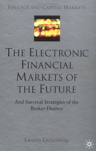 The Electronic Financial Markets Of The Future Survival Strategies Of The Brokerdealers Lauren Liebenberg