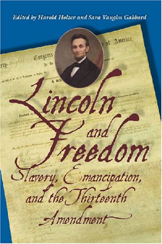 Lincoln And Freedom Slavery Emancipation And The Thirteenth Amendment 1st Harold Holzer
