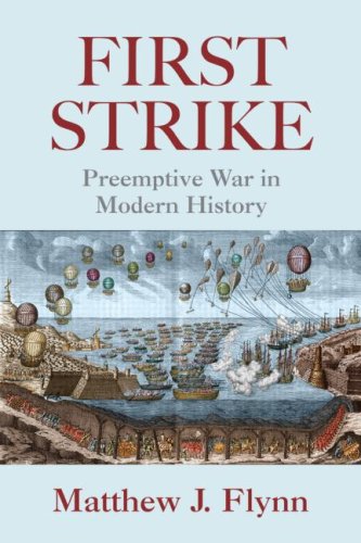 First Strike Preemptive War In Modern History 1st Edition Matthew J Flynn
