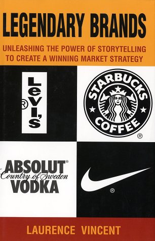 Legendary Brands Unleashing The Power Of Storytelling To Create A Winning Market Strategy Laurence Vincent