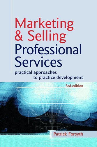 Marketing Selling Professional Services Practical Approaches To Practice Development 3rd Patrick Forsyth
