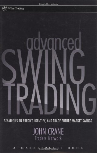 Advanced Swing Trading Strategies To Predict Identify And Trade Future Market Swings John Crane