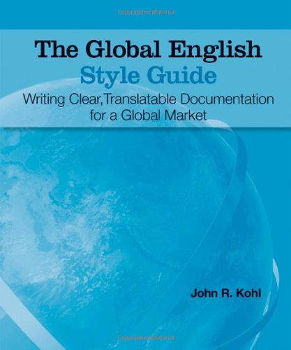 The Global English Style Guide Writing Clear Translatable Documentation For A Global Market John R Kohl