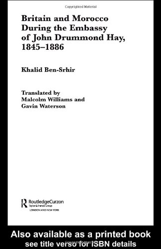 Britain And Morocco During The Embassy Of John Drummond Hay 18451886 Khalid Bensrhir