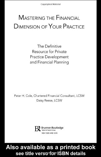 Mastering The Financial Dimension Of Your Practice The Definitive Resource For Private Practice Development And Financial Planning 1st Edition Peter H Cole