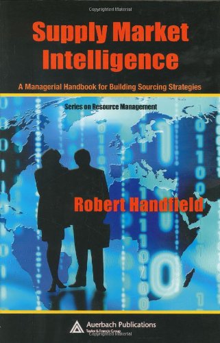 Supply Market Intelligence A Managerial Handbook For Building Sourcing Strategies 1st Edition Robert Handfield
