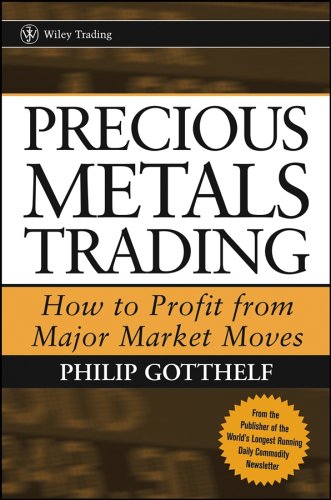Precious Metals Trading How To Forecast And Profit From Major Market Moves 1st Edition Philip Gotthelf