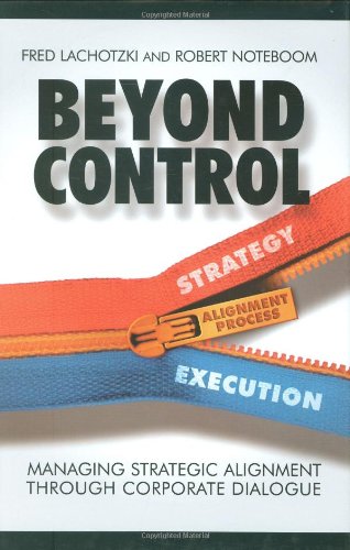 Beyond Control Managing Strategic Alignment Through Corporate Dialogue Fred Lachotzki