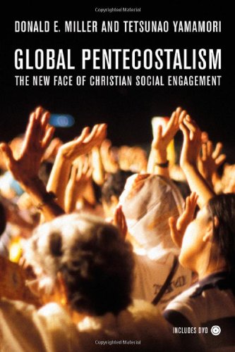 Global Pentecostalism The New Face Of Christian Social Engagement 1st Edition Donald E Miller