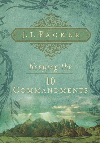 Keeping The Ten Commandments J I Packer