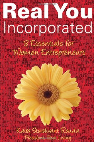 Real You Incorporated 8 Essentials For Women Entrepreneurs Kaira Sturdivant Rouda