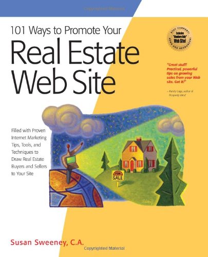 101 Ways To Promote Your Real Estate Web Site Filled With Proven Internet Marketing Tips Tools And Techniques To Draw Real Estate Buyers And Sellers To Your Site 101 Ways Series Illustrated Edition Susan Sweeney Ca