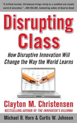 Disrupting Class How Disruptive Innovation Will Change The Way The World Learns 1st Edition Clayton Christensen