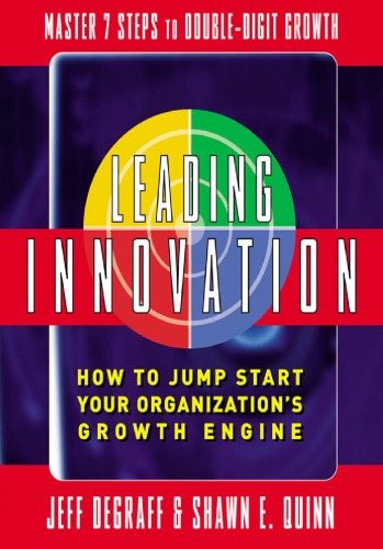 Leading Innovation How To Jump Start Your Organizations Growth Engine 1st Edition Jeff Degraff