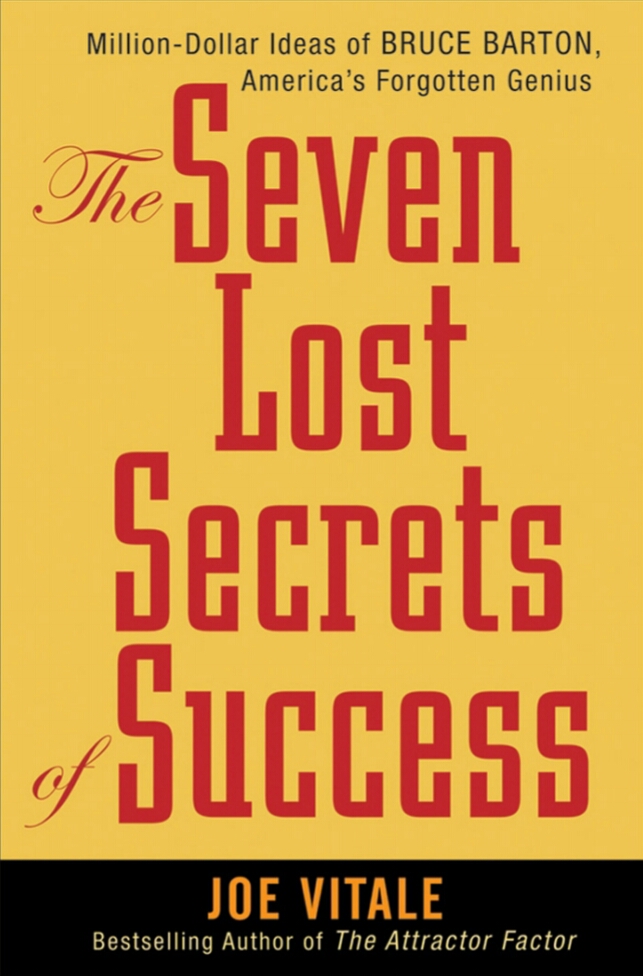The Seven Lost Secrets Of Success Million Dollar Ideas Of Bruce Barton Americas Forgotten Genius Joe Vitale