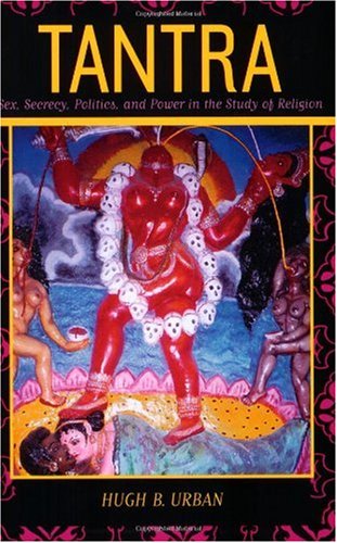 Tantra Sex Secrecy Politics And Power In The Study Of Religion 1st Edition Hugh B Urban