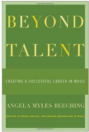 Beyond Talent Creating A Successful Career In Music Angela Myles Beeching