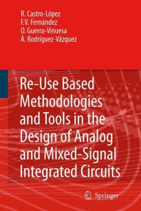 Reusebased Methodologies And Tools In The Design Of Analog And Mixedsignal Integrated Circuits 1st Edition Rafael Castro Lpez