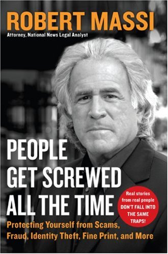 People Get Screwed All The Time Protecting Yourself From Scams Fraud Identity Theft Fine Print And More 1st Edition Robert Massi