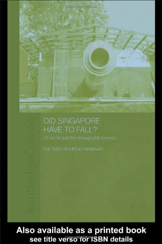 Did Singapore Have To Fall Churchill And The Impregnable Fortress 1st Edition Kevin Blackburn