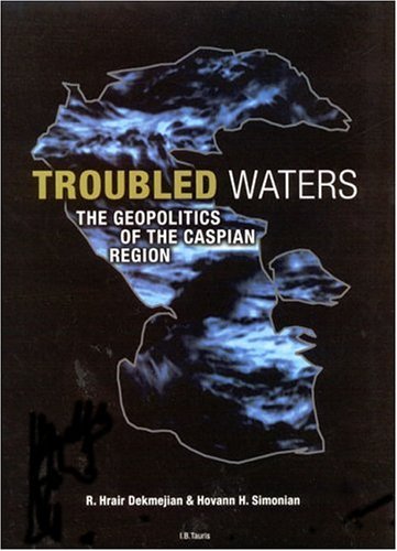 Troubled Waters The Geopolitics Of The Caspian Region Illustrated Edition R Hrair Dekmejian