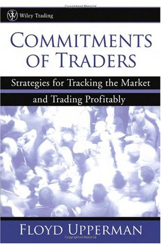 Commitments Of Traders Strategies For Tracking The Market And Trading Profitably Floyd Upperman
