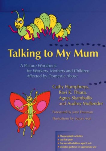 Talking To My Mum A Picture Workbook For Workers Mothers And Children Affected By Domestic Abuse 1st Edition Cathy Humphreys