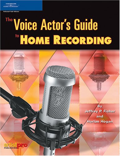 The Voice Actors Guide To Home Recording 1st Edition Jeffrey P Fisher Harlan Hogan