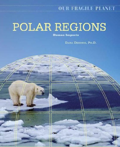 Polar Regions Human Impacts 1st Edition Dana Desonie