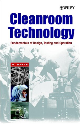 Cleanroom Technology Fundamentals Of Design Testing And Operation William Whyte