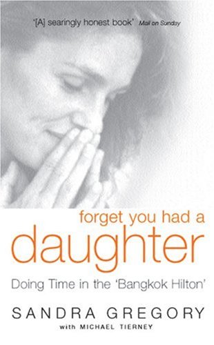Forget You Had A Daughter Doing Time In The Bangkok Hilton Sandra Gregory