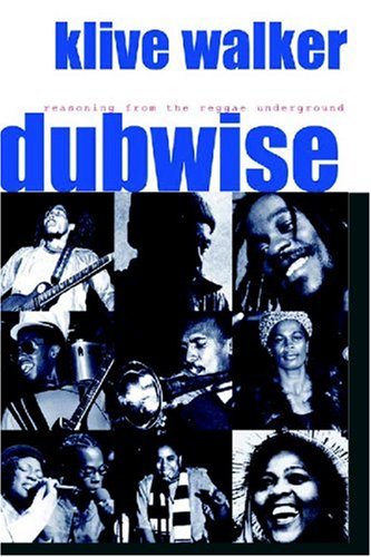 Dubwise Reasoning From The Reggae Underground Illustrated Edition Klive Walker