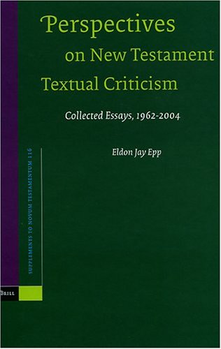 Perspectives On New Testament Textual Criticism Collected Essays 19622004 Eldon Jay Epp