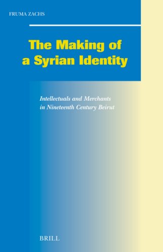 Making Of A Syrian Identity Intellectuals And Merchants In Nineteenth Century Beirut Fruma Zachs