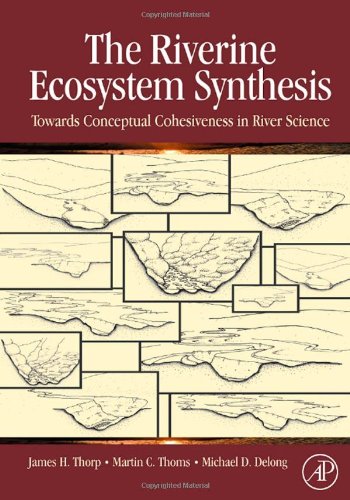 The Riverine Ecosystem Synthesis Toward Conceptual Cohesiveness In River Science James H Thorp