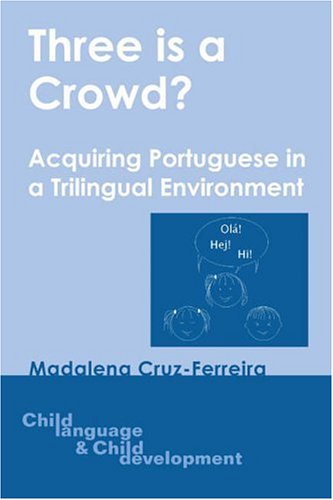 Three Is A Crowd Acquiring Portuguese In A Trilingual Environment Illustrated Edition Madalena Cruzferreira