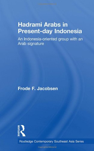 Hadrami Arabs In Presentday Indonesia An Indonesiaoriented Group With An Arab Signature 1st Edition Frode F Jacobsen