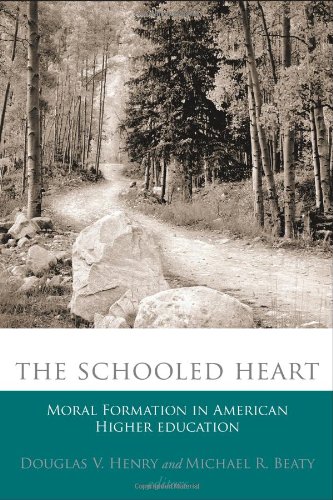 The Schooled Heart Moral Formation In American Higher Education Douglas V Henry
