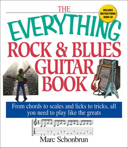 The Everything Rock Blues Guitar Book From Chords To Scales And Licks To Tricks All You Need To Play Like The Greats 2nd Edition Marc Schonbrun